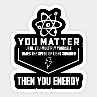 You Matter Then You Energy Sticker